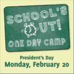 School’s Out 1- Day Camp –  Monday, February 20th